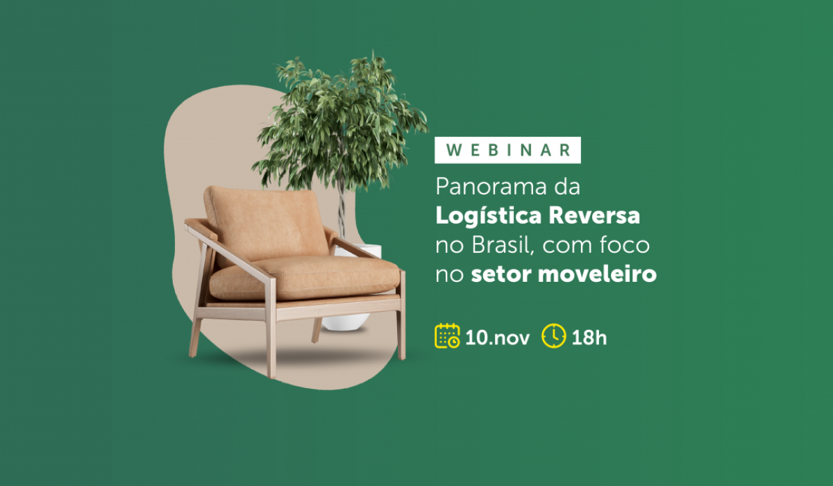 Webinar 10/11: Panorama da Logística Reversa no Brasil, com foco no setor moveleiro